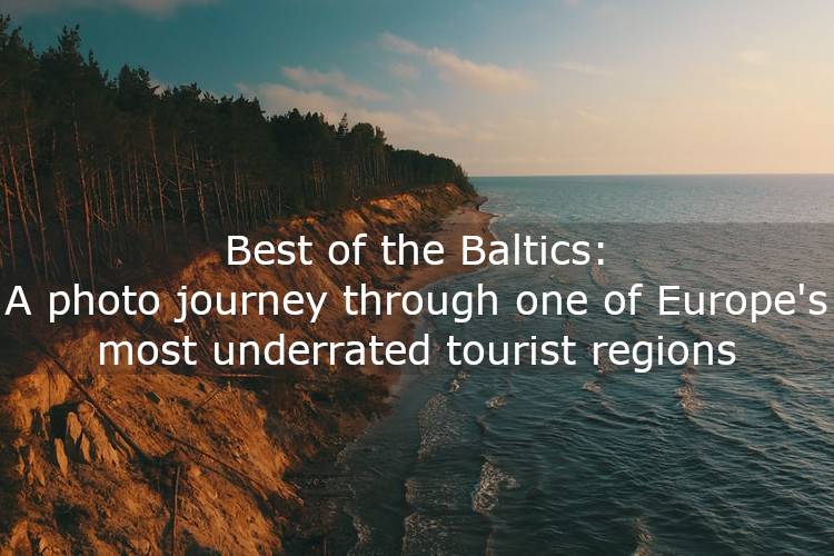 Best of the Baltics: A photo journey through one of Europe’s most underrated tourist regions